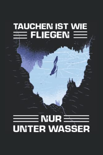 Tauchen ist wie Fliegen nur unter Wasser Taucher Notizbuch: Taucher Organizer und Notizbuch für Scuba Diver