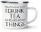 That's What I Do I Drink Tea and I Know Things Enamel Mug Cup