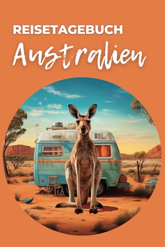 Reisetagebuch Australien zum Selberschreiben: Für deine unvergesslichen Abenteuer Down Under: Inkl. Packliste, Reiseplaner, Zitaten & Adressliste I ca. Din A5
