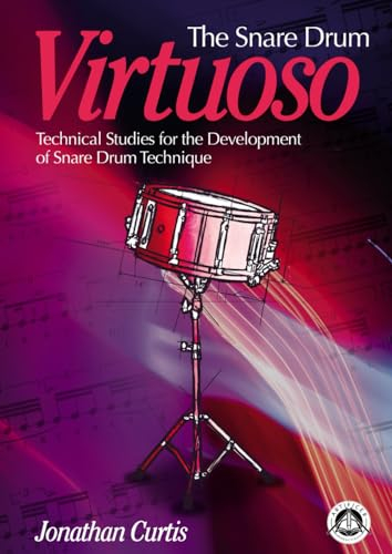 The Snare Drum Virtuoso: Technical Studies for the Development of Snare Drum Technique