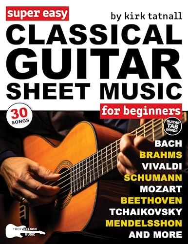 Super Easy Classical Guitar Sheet Music for Beginners: 30 Popular Classical Songs in Big Notes and Guitar TAB (+Free Audio)—Bach, Beethoven, Mozart, and ... Letter Notes Sheet Music) (English Edition)