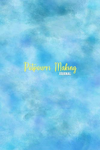 Potpourri Making Journal: Blank recipe log book for potpourri creators and experiments