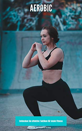 Aerobic: Entdecken Sie effektive Taktiken für totale Fitness