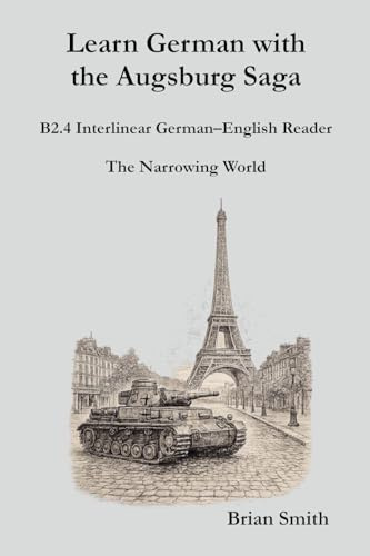Learn German with the Augsburg Saga - B2.4 Interlinear German-English Reader (Learn German with the Augsburg Saga - Interlinear German-English, Band 22)