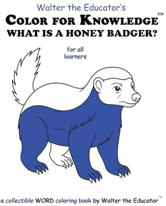 Color for Knowledge: What is a Honey Badger? (Walter the Educator's Color for Knowledge(tm) Book)