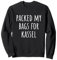 Habe meine Koffer für Kassel gepackt Sweatshirt