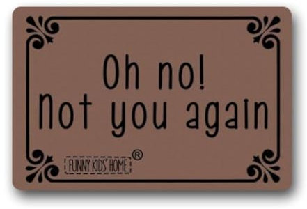 FUNNY KIDS' HOME Lustige Fußmatten Oh No! Not You Again, maschinenwaschbar, für den Innen- und Außenbereich, leicht zu reinigen, 60 cm (L) x 40 cm (B)