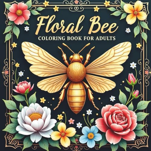 Floral Bee Coloring Book for adults: 50 Beautiful Bee & Floral Designs for Relaxation and Stress Relief