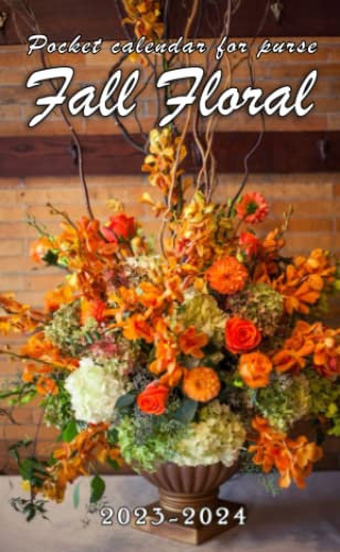 2023-2024 Fall Floral Pocket Calendar: 2023 Monthly Planner With 2 Year Datebook Of Fall Floral Vitally Need For 24 Months Office Planner Small Size 4 x 6.5