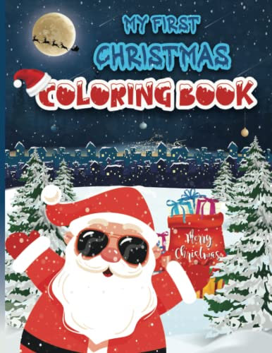 MY FIRST CHRISTMAS COLORING BOOK: Stocking Stuffers for Kids Filled With Coloring Pages of Snowman, Santa Claus, Christmas Trees, Reindeer, Christmas ... more! Christmas gifts kids 4-8 .