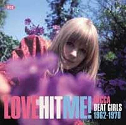 Love Hit Me! Decca Beat Girls 1962-1970 / Various