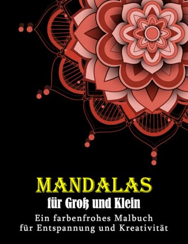 Mandalas für Groß und Klein: Ein farbenfrohes Malbuch für Entspannung und Kreativität