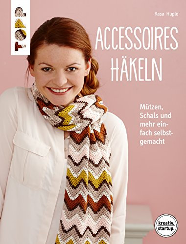 Accessoires häkeln: Mützen, Schals und mehr einfach selbst gemacht. Genial für Einsteiger (kreativ.startup.)