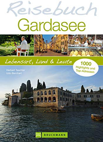 Reiseführer Gardasee. Das Reisebuch Gardasee: Lebensart, Land und Leute: Wandern, Touren für den Urlaub am Lago di Garda. Die schönsten Städte für Ihren Urlaub: Garda, Saló, Limone, Riva und Verona.