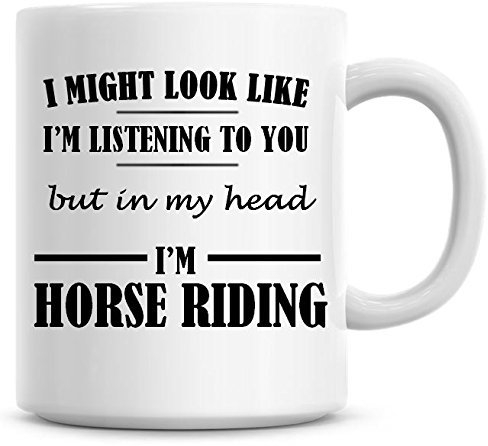 I Might Look Like I'm Listening to You But in My Head I'm Horse Riding Coffee Mug