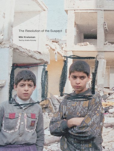 Miki Kratsman & Ariella Azoulay - The Resolution Of The Suspect by Professor Ariella Azoulay (2015-10-27)