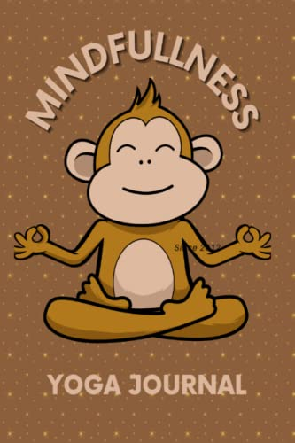 Monkey Yoga Journal: A Journal to Create Mindfulness For Your Daily Yoga.