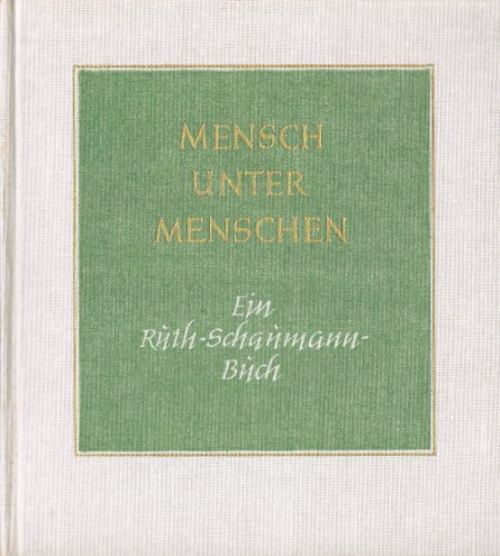 Mensch unter Menschen. Ein Ruth -Schaumann-Buch mit Werken der Dichterin, Bildhauerin, Malerin und Graphikerin