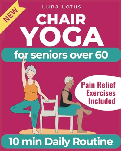 Chair Yoga for Seniors Over 60: A Guide to Revitalize Mind & Body with Gentle Exercise (Fitness for Seniors)
