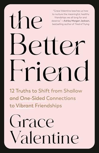The Better Friend: 12 Truths to Shift from Shallow and One-Sided Connections to Vibrant Friendships (English Edition)