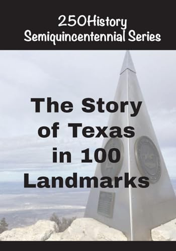 The Story of Texas In 100 Landmarks (250history Semiquincentennial)