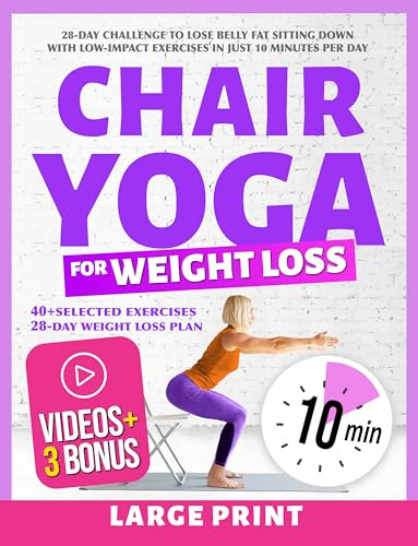 Chair Yoga for Weight Loss: 28-Day Challenge to Lose Belly Fat Sitting Down with Low-Impact Exercises in Just 10 Minutes Per Day (English Edition)