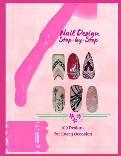 Nail Design Step by Step: 100 Large Size Photographs (Nail Art .Step-by-step guide to 100 large nail designs for home or nail salon)