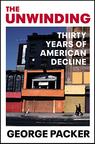 The Unwinding: Thirty Years of American Decline (English Edition)