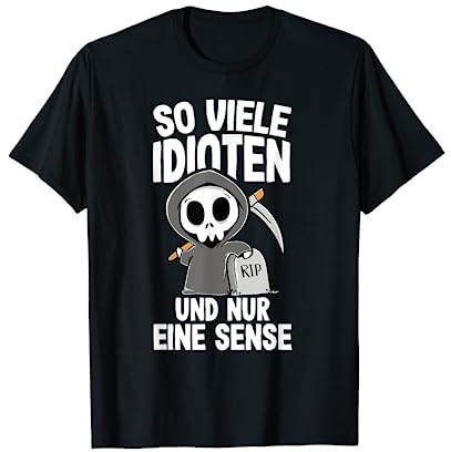 So Viele Idioten Und Nur Eine Sense Sarkasmus Ironie T-Shirt