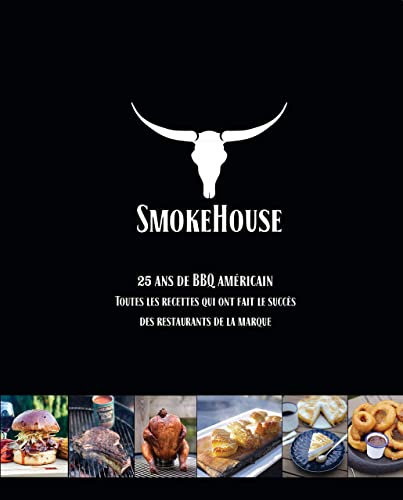 Smokehouse: 25 ans de BBQ américain: Les recettes qui ont fait le succès de la marque