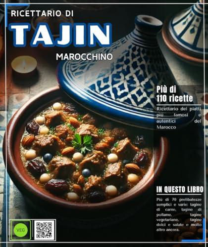 Ricettario di tajine Marocchino: Ricettario dei piatti più famosi e autentici del Marocco, con più di 70 delizie semplici e varie: carne, pollame, tagine vegetariane, agrodolci e molto altro ancora.