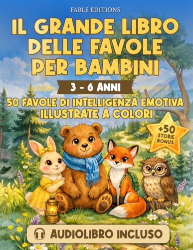 IL GRANDE LIBRO DELLE FAVOLE PER BAMBINI (3-6 anni): Audiolibro Incluso | 50 Favole Illustrate a Colori + 50 Storie Bonus| Intelligenza Emotiva per Crescere Bambini Felici, Equilibrati e Sicuri di Sè