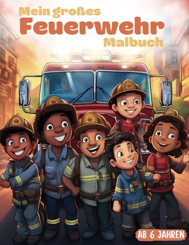 Mein großes Feuerwehr Malbuch - ab 6 Jahren