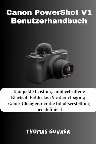 Canon PowerShot V1 Benutzerhandbuch: Kompakte Leistung, unübertroffene Klarheit: Entdecken Sie den Vlogging-Game-Changer, der die Inhaltserstellung neu definiert