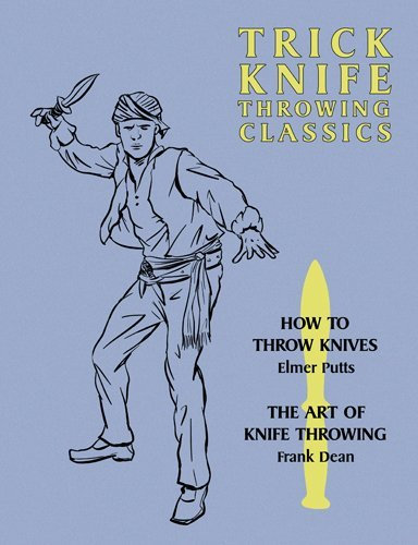 Trick Knife Throwing Classics: How to Throw Knives / The Art of Knife Throwing by Elmer Putts (19-Dec-2014) Paperback