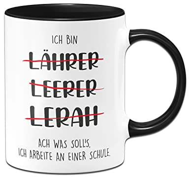 Tassenbrennerei Original - Lehrer Tasse mit Spruch Ich bin Lährer Leerer Lerah ach was solls ich arbeite an einer Schule - Kaffeetasse lustig (Schwarz)