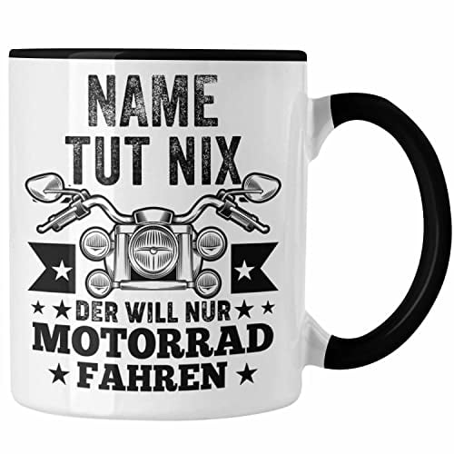 Trendation - Personalisierte Tasse für Motorradfahrer Name Tut Nix Der Will Nur Motorrad Fahren Männer Geschenk (Schwarz)