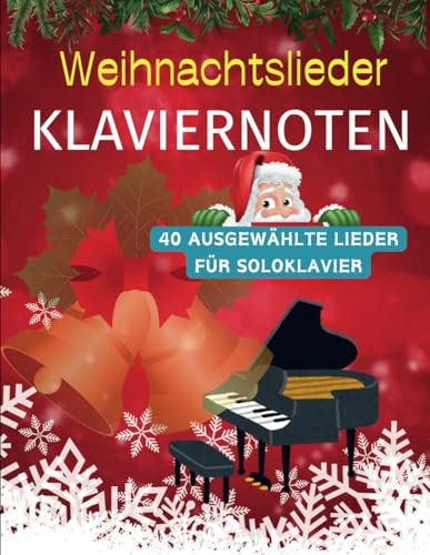 Weihnachtslieder Klaviernoten: 40 Ausgewählte Lieder für Soloklavier