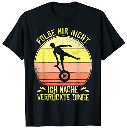 Einrad Folge Mir Nicht für Einradfahrer und Einradfahrerin T-Shirt