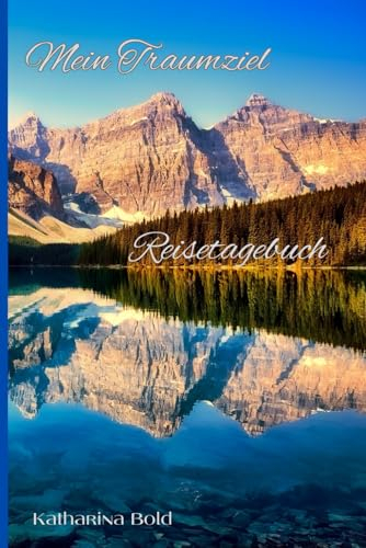 Mein Traumziel Reisetagebuch: Reisetagebuch zum Ausfüllen, Tagebuch für Urlaub, Reise, Studium, Auszeit, Au Pair (DIY-Reisetagebücher)