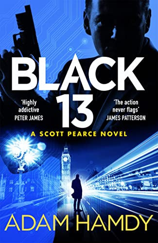 Black 13: The Most Explosive Thriller You'll Read All Year, from author of White Fire (Scott Pearce Book 1) (English Edition)