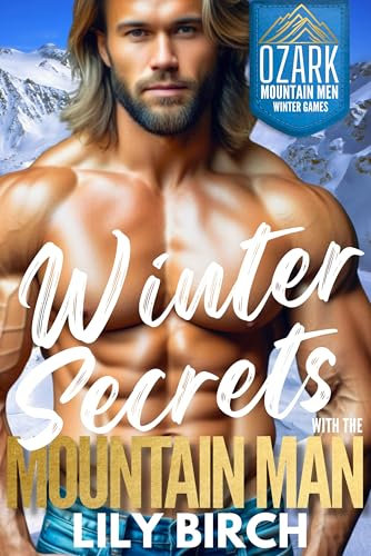 Winter Secrets With The Mountain Man: An Instalove Grumpy Sunshine Small Town Romance (Ozark Mountain Men Winter Games) (English Edition)