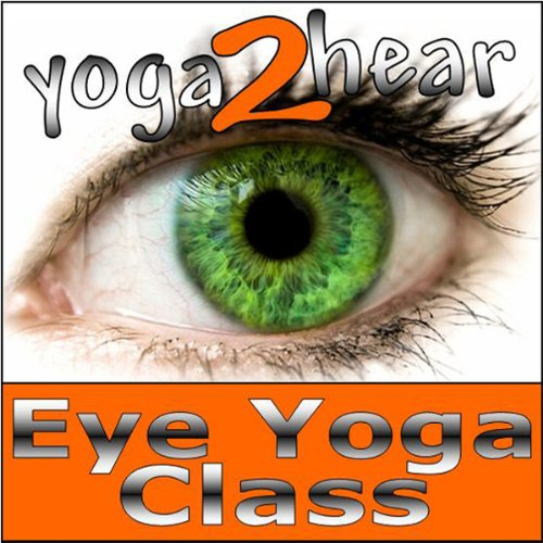 Eye Yoga: Yogic Eye Exercises for Strong, Healthy and Relaxed Eyes