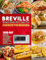 Breville Smart Oven Air Fryer Pro Cookbook For Beginners: 1000-Day Simple and Effortless Tasty Recipes to Fry, Bake, Grill, Roast, Toast, Rotisserie and Dehydrate your Favorite Homemade Meals