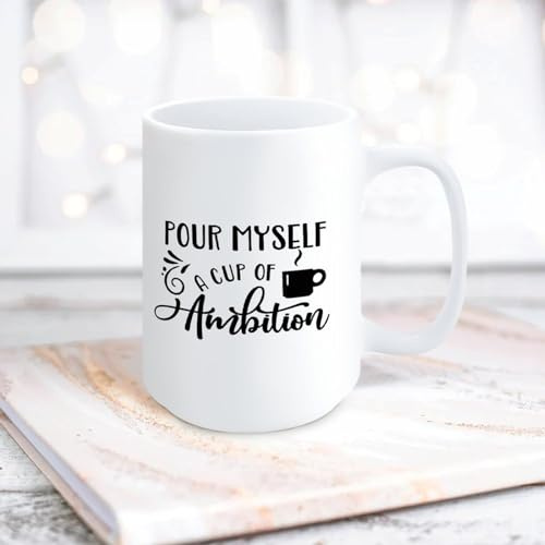 Yelolyio Pour Myself A Cup of Ambition Funny White Ceramic Coffee Mug 15oz Sayings Motivational Coffee Cup Tea Milk Juice Mug Novelty Gifts for Family Friends