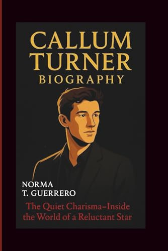 CALLUM TURNER BIOGRAPHY: The Quiet Charisma-Inside the World of a Reluctant Star