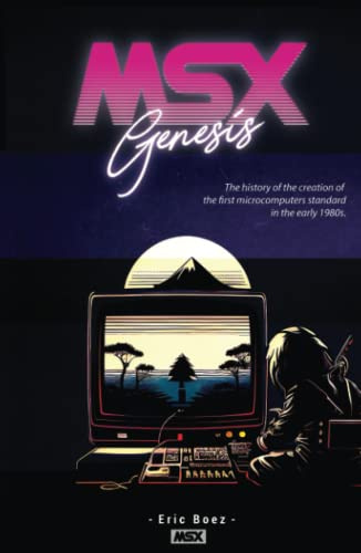 MSX Genesis: The story of the creation of the first microcomputer standard in the early 1980s - Deluxe Edition