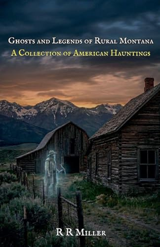 Ghosts and Legends of Rural Montana (A Collection of American Hauntings, Band 2)