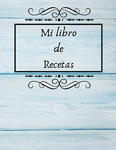 Mi libro de Recetas: Libro de cocina para escribir recetas | Cuaderno precargado | Para 100 recetas | Gran formato, 21,6 x 28 cm 8,5x11 pulgadas.