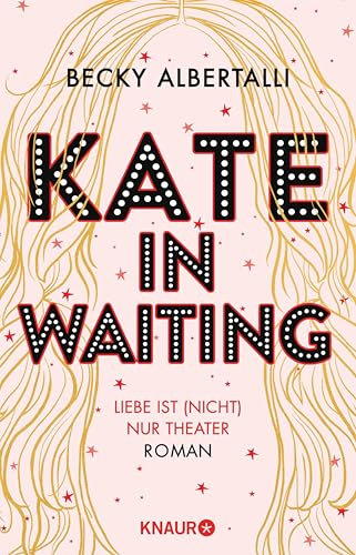 Kate in Waiting: Liebe ist (nicht) nur Theater. Roman | Eine große romantische Komödie von Becky Albertalli, der Autorin des Bestsellers »Love, Simon«